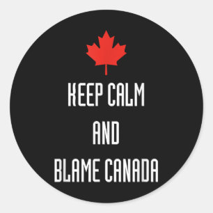 Keep Calm Blame Canada Funny Politics Sarcastic Classic Round Sticker