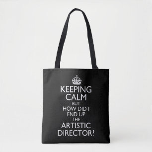Keep Calm but How Did I End Up Artistic Director Tote Bag