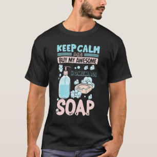 Keep Calm Buy Homemade Soap Maker Handmade Soap Ma T-Shirt