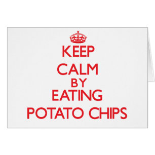 Keep calm by eating Potato Chips