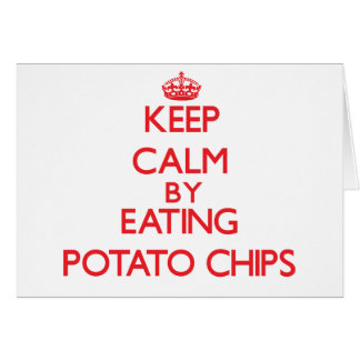 Keep calm by eating Potato Chips