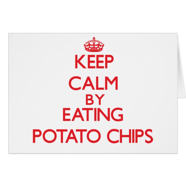 Keep calm by eating Potato Chips (Front Horizontal)