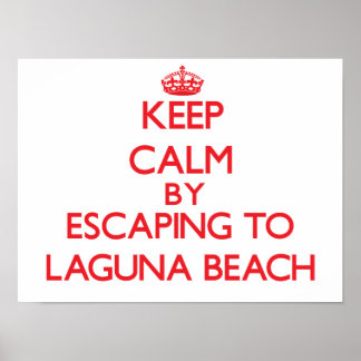 Keep calm by escaping to Laguna Beach California Poster