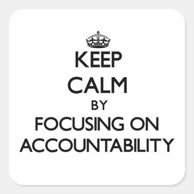 Keep Calm by focusing on Accountability Square Sticker (Front)