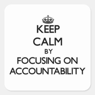 Keep Calm by focusing on Accountability Square Sticker