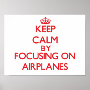 Keep Calm by focusing on Aeroplanes Poster