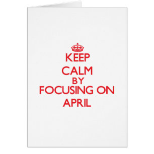 Keep Calm by focusing on April