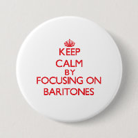 Keep Calm by focusing on Baritones