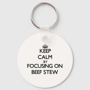 Keep Calm by focusing on Beef Stew Key Ring