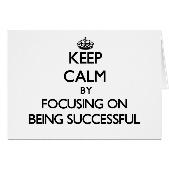 Keep Calm by focusing on Being Successful (Front Horizontal)