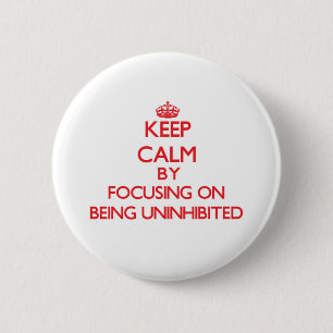 Keep Calm by focusing on Being Uninhibited 6 Cm Round Badge