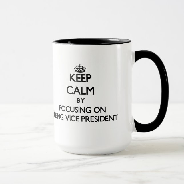Keep Calm by focusing on Being Vice President Mug (Right)