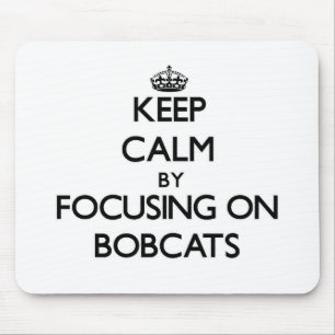 Keep Calm by focusing on Bobcats Mouse Pad