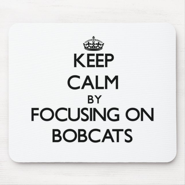 Keep Calm by focusing on Bobcats Mouse Pad (Front)