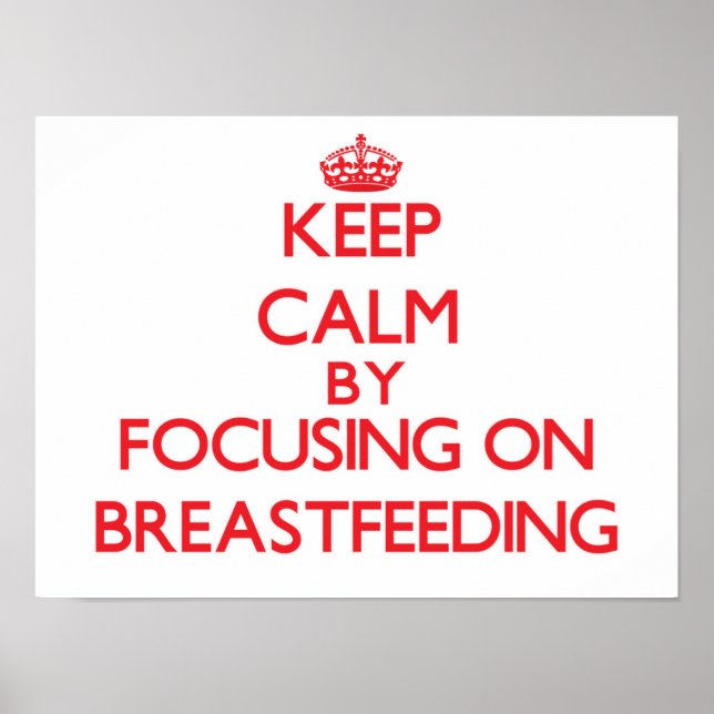 Keep Calm by focusing on Breastfeeding Poster (Front)