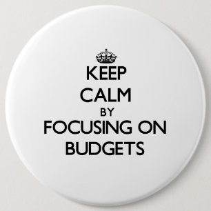 Keep Calm by focusing on Budgets 6 Cm Round Badge