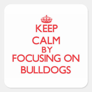 Keep Calm by focusing on Bulldogs Square Sticker