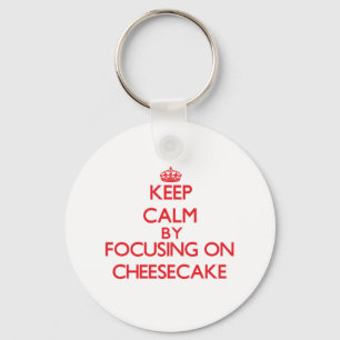 Keep Calm by focusing on Cheesecake Key Ring