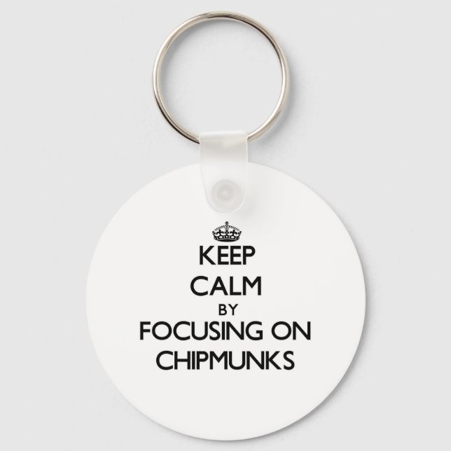 Keep Calm by focusing on Chipmunks Key Ring (Front)