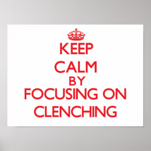 Keep Calm by focusing on Clenching Poster