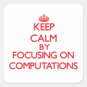 Keep Calm by focusing on Computations Square Sticker