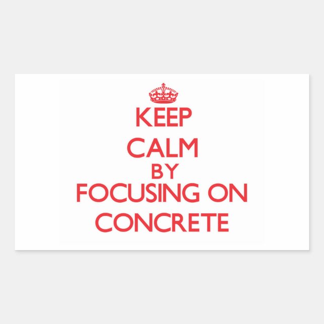 Keep Calm by focusing on Concrete Rectangular Sticker (Front)