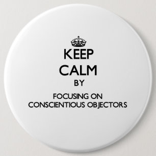 Keep Calm by focusing on Conscientious Objectors 6 Cm Round Badge