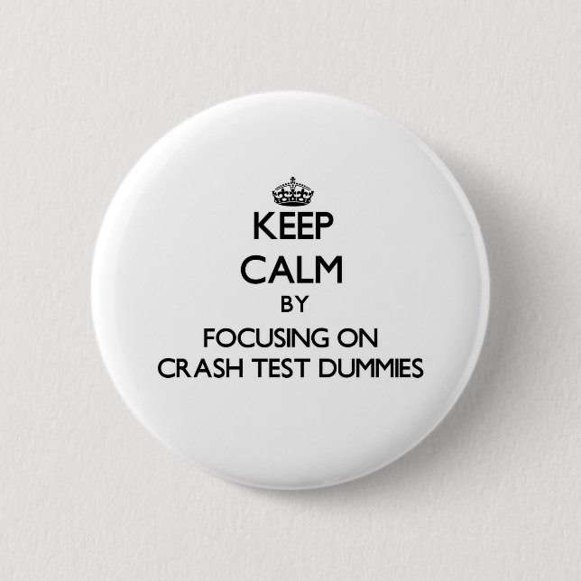 Keep Calm by focusing on Crash Test Dummies 6 Cm Round Badge (Front)