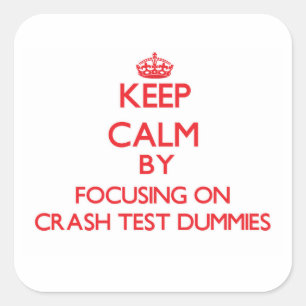 Keep Calm by focusing on Crash Test Dummies Square Sticker