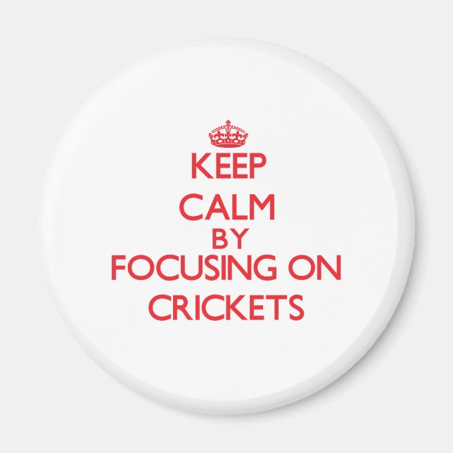 Keep Calm by focusing on Crickets Magnet (Front)