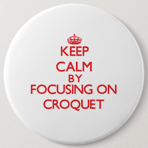Keep Calm by focusing on Croquet 6 Cm Round Badge