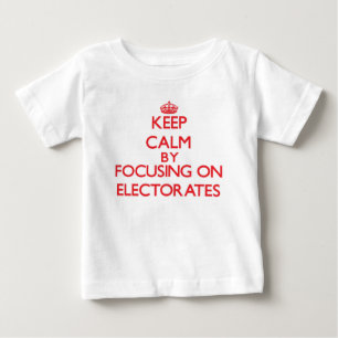Keep Calm by focusing on ELECTORATES Baby T-Shirt