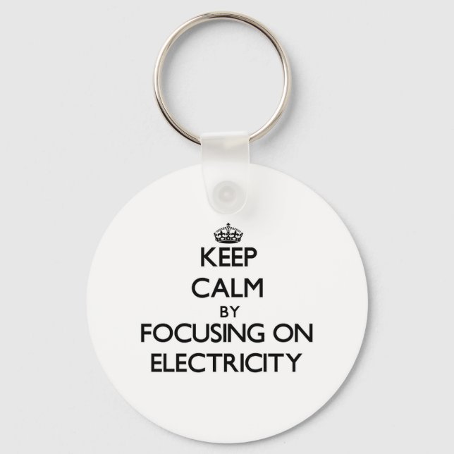 Keep Calm by focusing on Electricity Key Ring (Front)