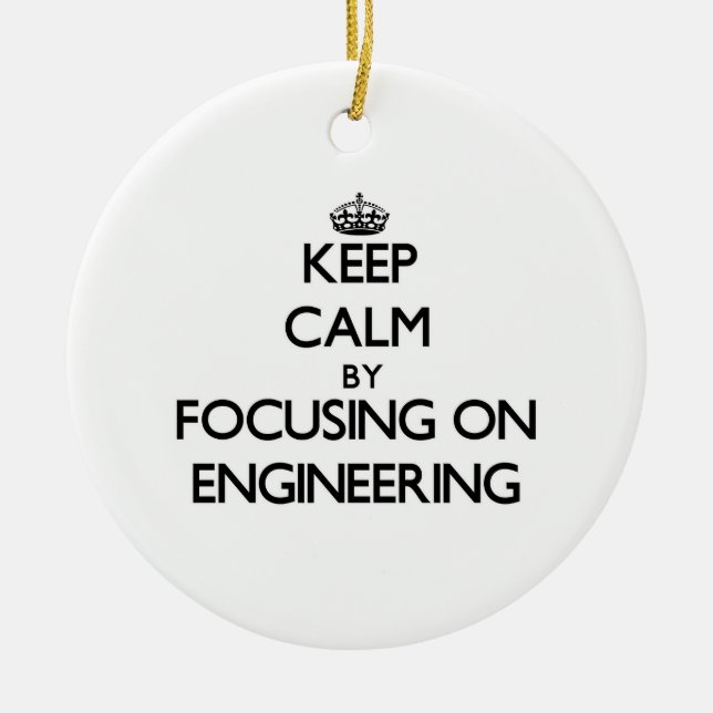 Keep calm by focusing on Engineering Ceramic Ornament (Front)
