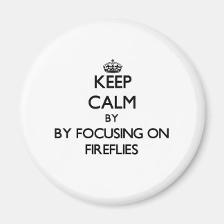 Keep calm by focusing on Fireflies Magnet