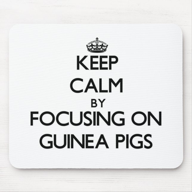 Keep Calm by focusing on Guinea Pigs Mouse Pad (Front)