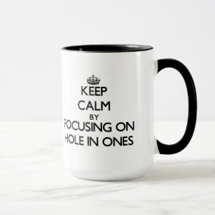 Keep Calm by focusing on Hole In Ones Mug