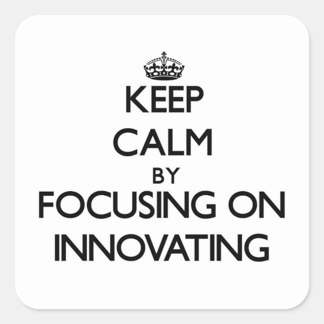 Keep Calm by focusing on Innovating Square Sticker (Front)