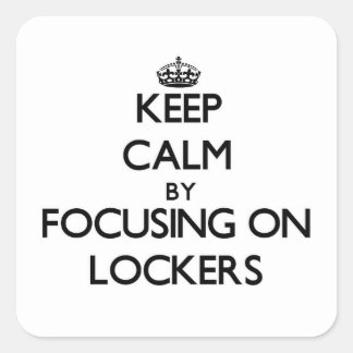 Keep Calm by focusing on Lockers Square Sticker