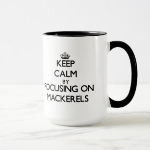 Keep Calm by focusing on Mackerels Mug
