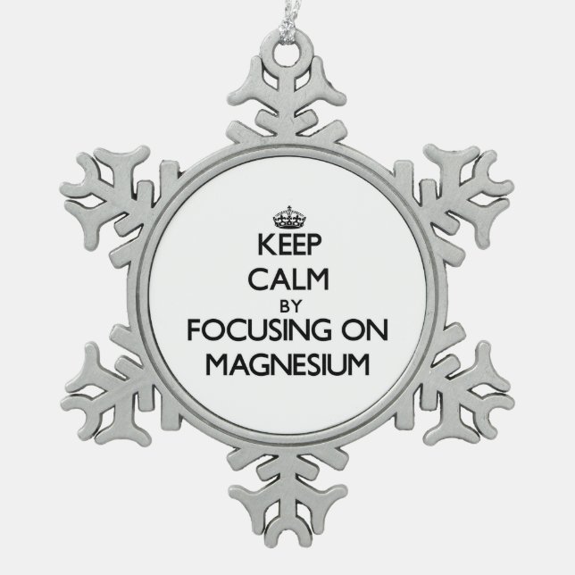 Keep Calm by focusing on Magnesium Snowflake Pewter Christmas Ornament (Front)