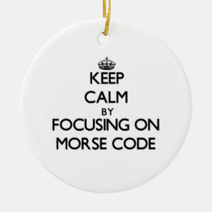 Keep Calm by focusing on Morse Code Ceramic Ornament