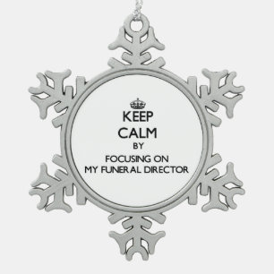 Keep Calm by focusing on My Funeral Director Snowflake Pewter Christmas Ornament
