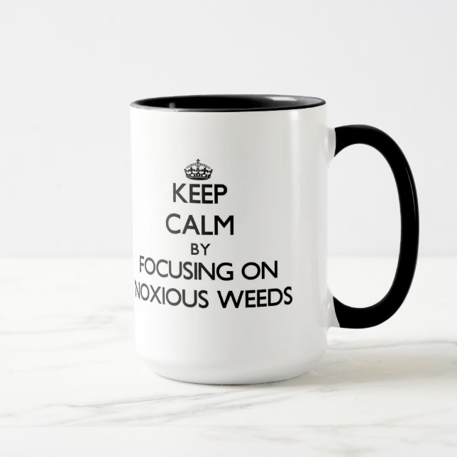 Keep Calm by focusing on Noxious Weeds Mug (Right)
