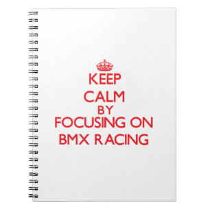 Keep calm by focusing on on Bmx Racing Notebook