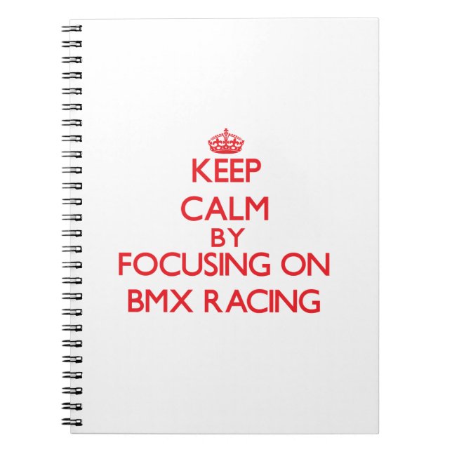 Keep calm by focusing on on Bmx Racing Notebook (Front)