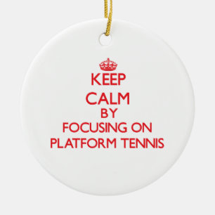 Keep calm by focusing on on Platform Tennis Ceramic Ornament