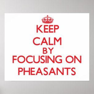 Keep calm by focusing on Pheasants Poster