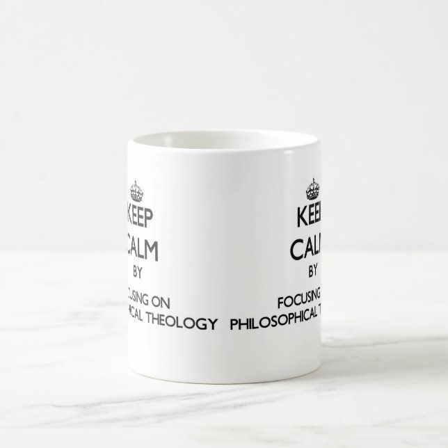 Keep calm by focusing on Philosophical Theology Coffee Mug (Center)