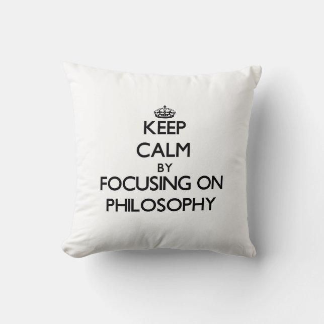 Keep calm by focusing on Philosophy Cushion (Front)
